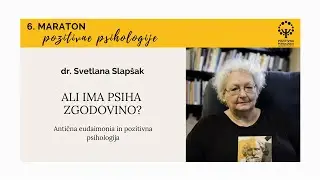 dr. Svetlana Slapšak: Ali ima psiha zgodovino?, 6. maraton pozitivne psihologije