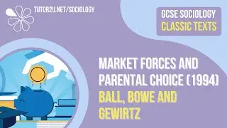 Рыночные силы и родительский выбор (Болл, Боу и Гевирц) | Классические тексты по социологии AQA GCSE