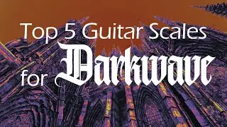Top 5 Guitar Scales for Darkwave | Dark, Atmospheric Riffs with Reverb and Delay