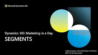 D365 Marketing in a Day - Working with Segments