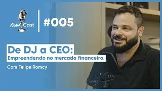 AplixCast | Ep #005 - De DJ a CEO: Empreendendo no mercado financeiro. (Com Felipe Romcy)