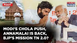PM Modi&rsquo;s Mega Chola Legacy Push, Annamalai Back In Focus, BJP Planning &lsquo;Mission Tamil Nadu 2.0&rsquo;?