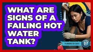What Are Signs Of A Failing Hot Water Tank?