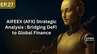 Ep27 : AIFEEX (AFX) Strategic Analysis : Bridging DeFi to Global Finance
