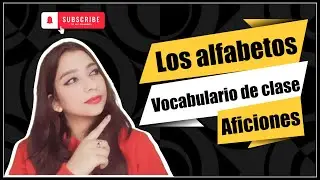 Spanish Alphabets | Vocabulary of things in class | Hobbies and interests