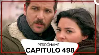 Perdóname Episodio 498 (Doblado en Español)