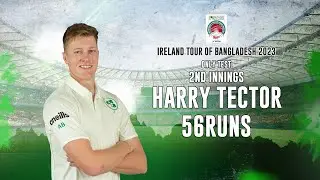 Harry Tector's 56 Runs Against Bangladesh ||2nd Innings||Only Test|| Ireland tour of Bangladesh 2023