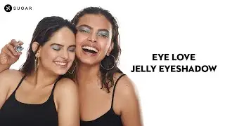 Introducing Eye Love Jelly Eyeshadow | New Launch Alert | SUGAR Cosmetics