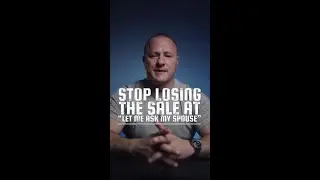 STOP LOSING THE SALE AT &ldquo;LET ME ASK MY SPOUSE&rdquo;
