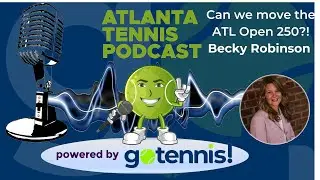 Atlanta Tennis Podcast Live Clip: Becky Robinson discusses moving the ATP 250