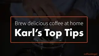 Coffeeangel - Karl's top tips for brewing coffee at home