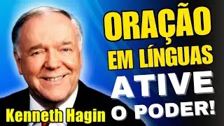 Kenneth Hagin REVELA: O Poder da ORAÇÃO EM LÍNGUAS que MUDA SUA VIDA ESPIRITUAL!