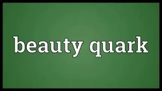 Beauty quark Meaning