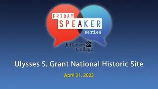 Friday Speaker Series: Ulysses S. Grant National Historic Site &ndash; April 21, 2023