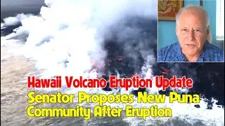 Hawaii Volcano Eruption Update: Senator Proposes New Puna Community After Eruption - News Today