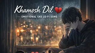 Khamosh Dil 💔 | Emotional Sad Lo-Fi Song | Heart Touching Breakup Song 2026