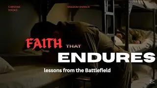Faith That Endures | Biblical Lessons from the Battlefield