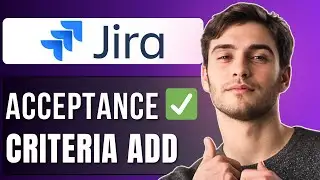 How to Add an Acceptance Criteria Field in Jira | Full Guide 2025