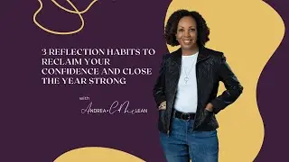 3 Reflection Habits to Reclaim Your Confidence and Close the Year Strong