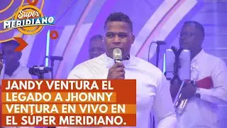 Jandy Ventura en vivo El Legado a Jhonny Ventura Presentacion Completa en El Súper Meridiano