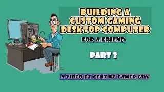 Building a Custom Gaming Desktop PC (Part 2 of 3)