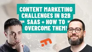 The Content Marketing Challenges in B2B SaaS + How to Overcome Them! - Insights from Experts