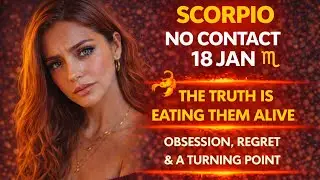 SCORPIO NO CONTACT 18 JAN 🦂 The Truth Is Eating Them Alive | Obsession, Regret & A Turning Point