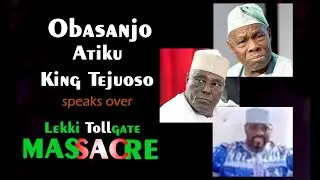Obasanjo, Atiku and King Tejuoso speaks up over Lekki massacre