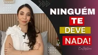 Ninguém te deve nada e o dia que você entende isso, você finalmente fica livre.
