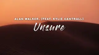 Alan Walker, Kylie Cantrall - Unsure (Lyrics)