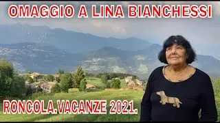 OMAGGIO A LINA BIANCHESSI.RONCOLA.VACANZE 2021.