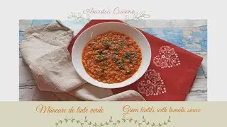 M&acirc;ncare de linte verde | Green lentils with tomato sauce | Ancutsa Cuisine