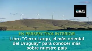 Libro &ldquo;Cerro Largo, el m&aacute;s oriental del Uruguay&rdquo; busca valorar un departamento con mucho por ofrecer