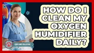 How Do I Clean My Oxygen Humidifier Daily?