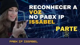 [PABXIP] Como ativar o Reconhecimento de Voz no PABX IP ISSABEL na prática - Parte 2