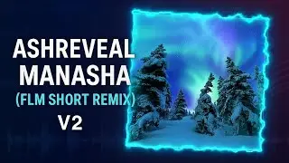 MANASHA - ASHREVEAL | FLM SHORT REMIX V2
