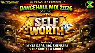 DANCEHALL MIX 2026 (Vol. 21) - SELF WORTH | Dexta Daps, Vybz Kartel, 450, Shenseea | DJ Treasure