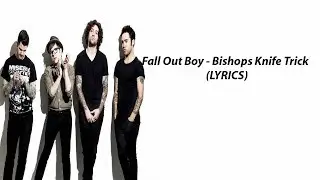 Fall Out Boy   Bishops Knife Trick LYRICS