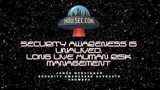 Security Awareness is Unalived. Long Live Human Risk Management - James McQuiggan