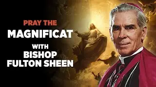 Bishop Fulton J. Sheen Recites the Magnificat: A Hymn of Mary's Faith
