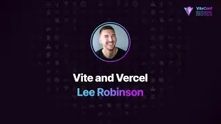 Vite and Vercel, Lee Robinson, ViteConf 2022