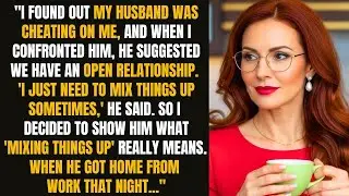 MY HUSBAND WAS CHEATING ON ME, AND WHEN I CONFRONTED HIM, HE SUGGESTED AN OPEN RELATIONSHIP...