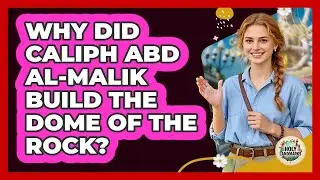 Why Did Caliph Abd al-Malik Build The Dome Of The Rock? - Holy Landmarks