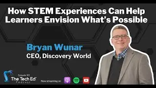How STEM Experiences Can Help Learners Envision What's Possible - Bryan Wunar, CEO of Discovery W...