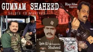 Gumnam Shaheed Episode 3 Qasim Ali Shaheed SI Didst. Kasur part 2 thanks to Inspector Riaz Abbas