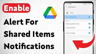 How To Enable Alert For Shared Items Notifications On Google Drive (Updated)