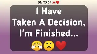 DM TO DF 💌❤ || I Have Taken A Decision, I'm Finished...😤🙁❤️ || dm to df || dm df || dm  df love