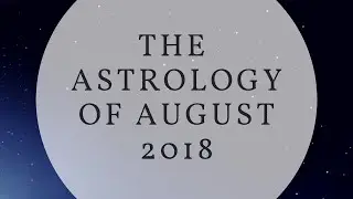 The Astrology of August 2018