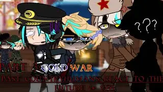 ● {Past Countryhumans react to the future} (+ ???) ● || ☆ My AU ☆|| part 3/3 - COLD WAR || short ||