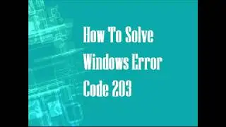 How To Solve Windows  Error Code 203